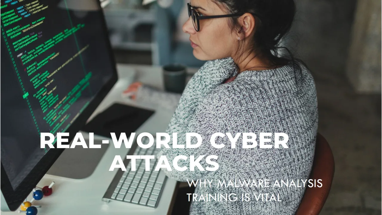 Why Malware Analysis Training is Vital: Lessons from Real-World Cyber Attacks